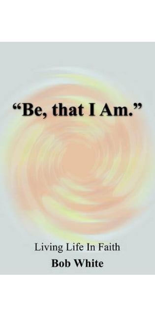 "Be, That I Am."