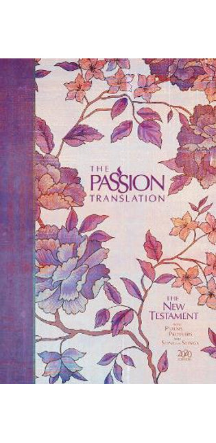 Passion Translation New Testament with Psalms Proverbs and Song of Songs (2020 Edn) Peony Hb