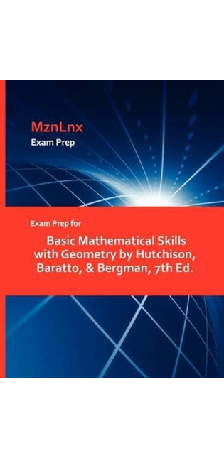 Exam Prep for Basic Mathematical Skills with Geometry by Hutchison, Baratto, & Bergman, 7th Ed.