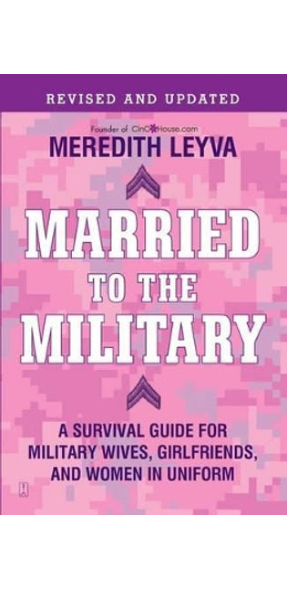 "Married to the Military: A Survival Guide for Military Wives, Girlfriends and Women in Uniform "