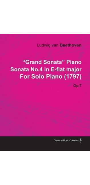 "Grand Sonata" Piano Sonata No.4 in E-flat Major By Ludwig Van Beethoven For Solo Piano (1797) Op.7