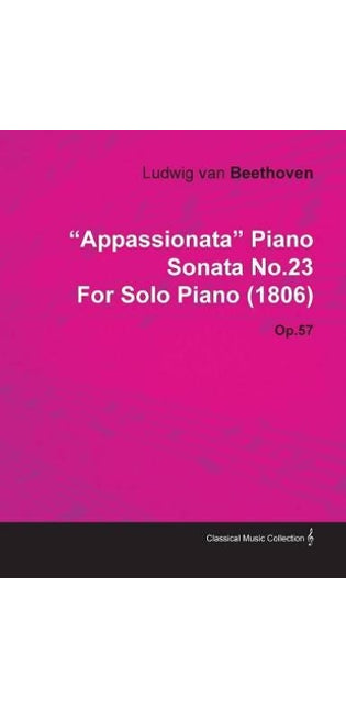 "Appassionata" Piano Sonata No.23 By Ludwig Van Beethoven For Solo Piano (1806) Op.57