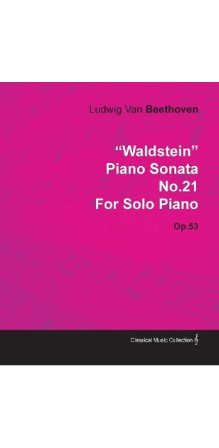 "Waldstein" Piano Sonata No.21 By Ludwig Van Beethoven For Solo Piano (1804) Op.53