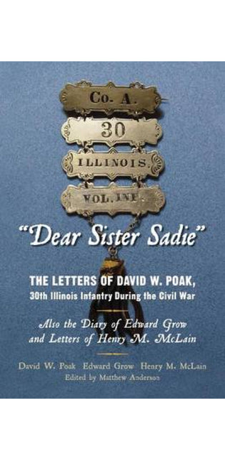"Dear Sister Sadie" The Letters of David W. Poak, 30th Illinois Infantry During the Civil War