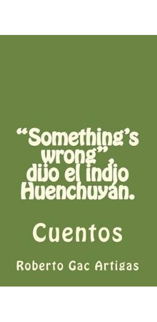"Something's wrong", dijo el indio Huenchuyán.