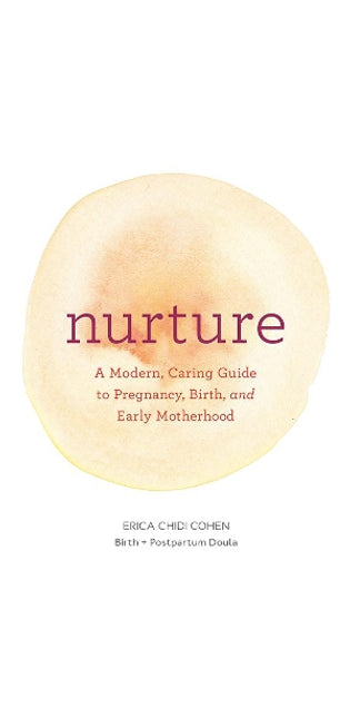 Nurture: A Modern Guide to Pregnancy, Birth, Early Motherhood—and Trusting Yourself and Your Body