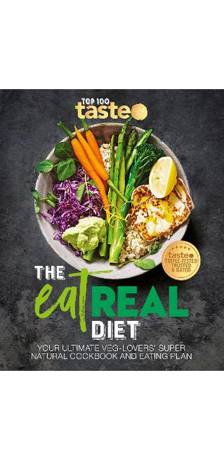 The Eat Real Diet: Your Ultimate Veg-Lovers Super-Natural Cookbook and Eating Plan