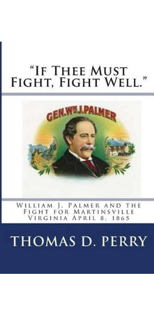 "if Thee Must Fight, Fight Well."
