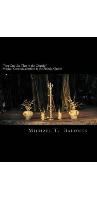 "You Can Use That in the Church?" Musical Contextualization & the Sinhala Church