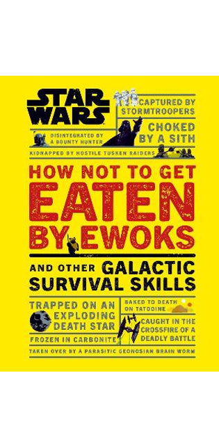 Star Wars How Not to Get Eaten by Ewoks and Other Galactic Survival Skills