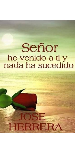 "Señor, he venido a ti y nada ha sucedido"