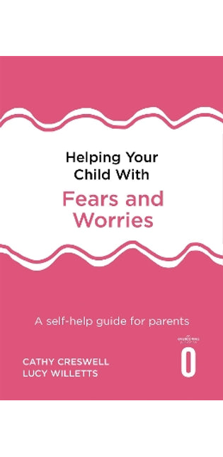 Helping Your Child with Fears and Worries 2nd Edition