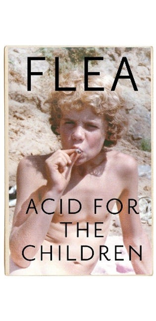 Acid For The Children - The autobiography of Flea, the Red Hot Chili Peppers legend