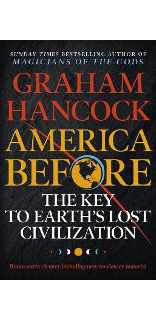 America Before: The Key to Earth's Lost Civilization