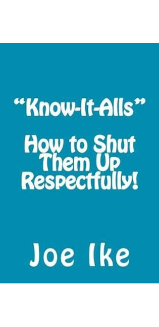 "Know-It-Alls" - How to Shut Them Up Respectfully!