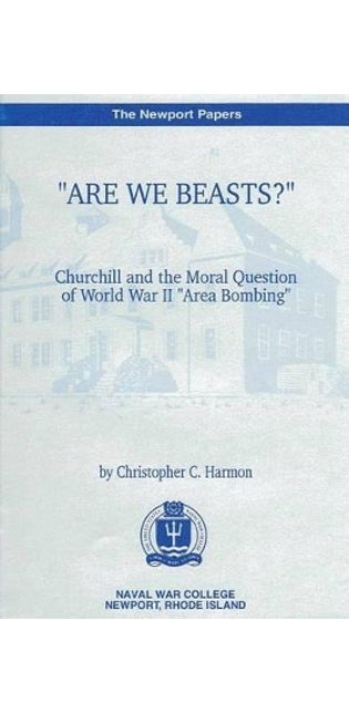 "Are We Beasts" Churchill and the Moral Question of World War II "Area Bombing"