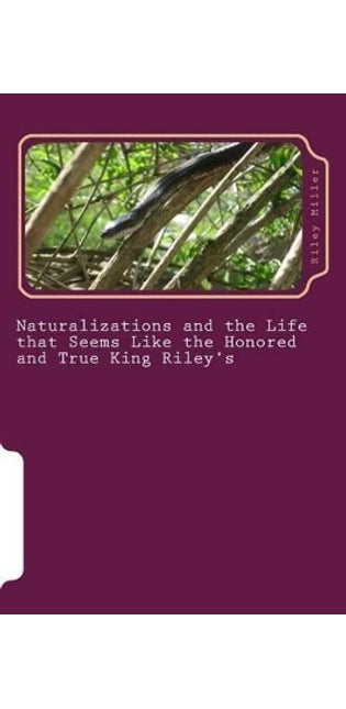 "Naturalization and the Life that Seems like the True and Honored King Riley's"