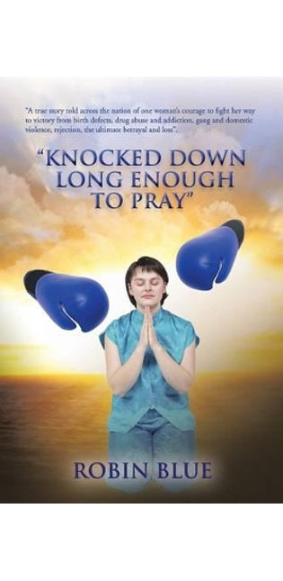 "Knocked Down Long Enough To Pray"