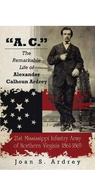 "A. C." - The Remarkable Life of Alexander Calhoun Ardrey