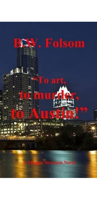 "To art, to murder, to Austin!"