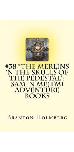 #38 "The Merlins 'n the Skulls of the Pedestal"
