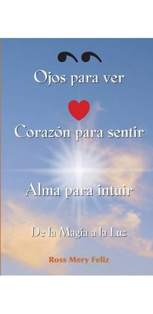 "Ojos Para Ver, Corazon Para Sentir, Alma Para Intuir"