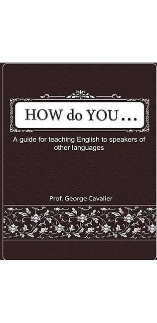 "How do You ....?" A guide for teaching English to speakers of other languages