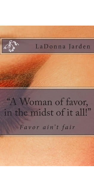 "A Woman of favor, in the midst of it all!"