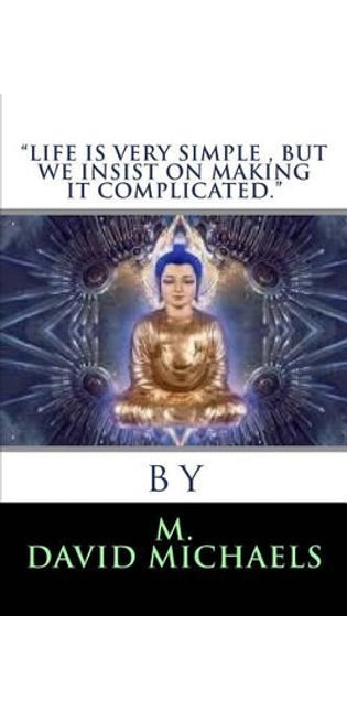 "Life is very simple, but we insist on making it Complicated"