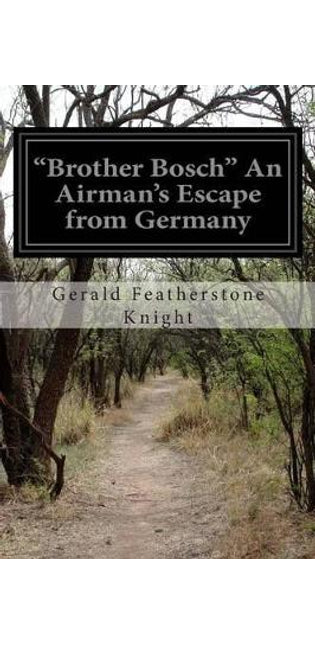 "Brother Bosch" An Airman's Escape from Germany