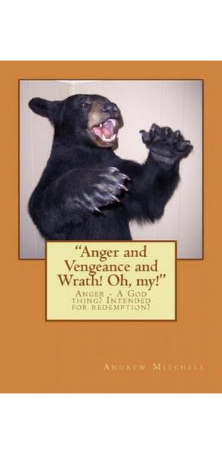 "Anger and Vengeance and Wrath! Oh, my!"