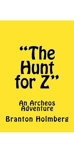 "The Hunt for Z"; An Archeo's Adventure
