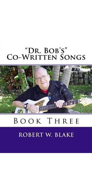 "Dr. Bob's" Co-Written Songs Book Three