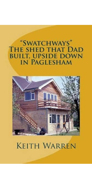 "Swatchways" The shed that Dad built, upside down in Paglesham