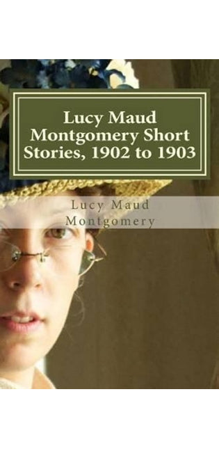 Lucy Maud Montgomery Short Stories, 1902 to 1903