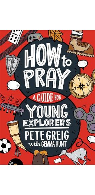 How to Pray: A Guide for Young Explorers