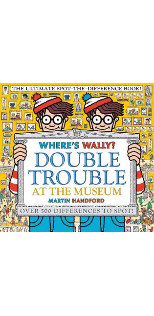 Where's Wally? Double Trouble at the Museum: The Ultimate Spot-the-Difference Book!