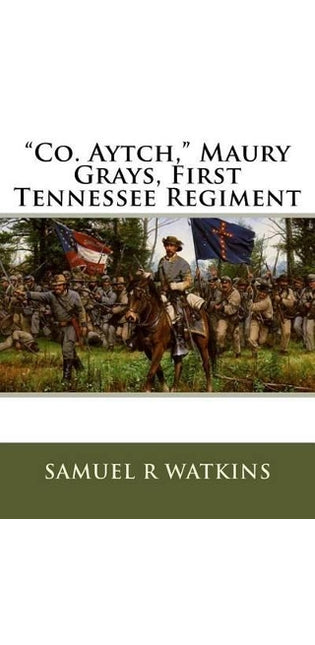 "Co. Aytch," Maury Grays, First Tennessee Regiment