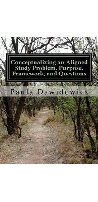 Conceptualizing an Aligned Study Problem, Purpose, Framework, and Questions
