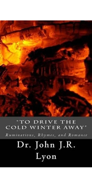 "To Drive The Cold Winter Away"