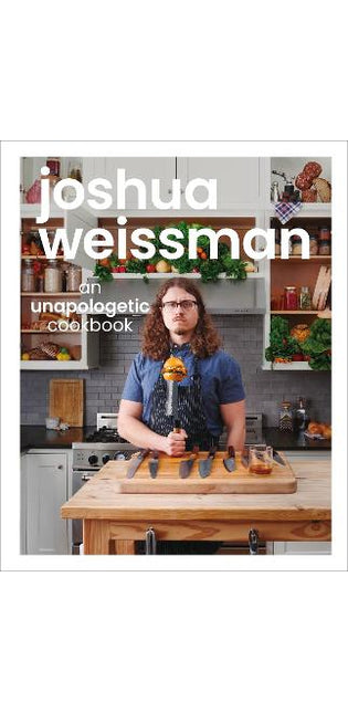 Joshua Weissman: An Unapologetic Cookbook. #1 NEW YORK TIMES BESTSELLER