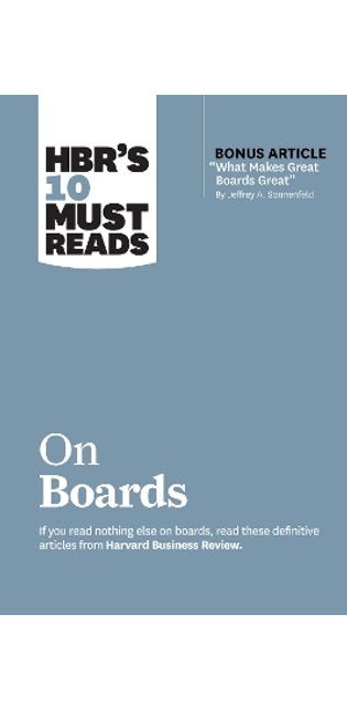 HBR’s 10 Must Reads on Boards (with bonus article “What Makes Great Boards Great” by Jeffrey A. Sonnenfeld)