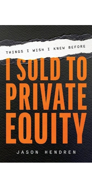 Things I Wish I Knew Before I Sold to Private Equity