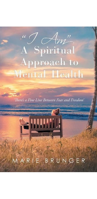 "I Am" A Spiritual Approach to Mental Health