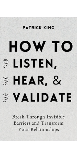 How to Listen, Hear, and Validate
