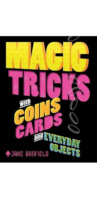 Magic Tricks with Coins, Cards, and Everyday Objects
