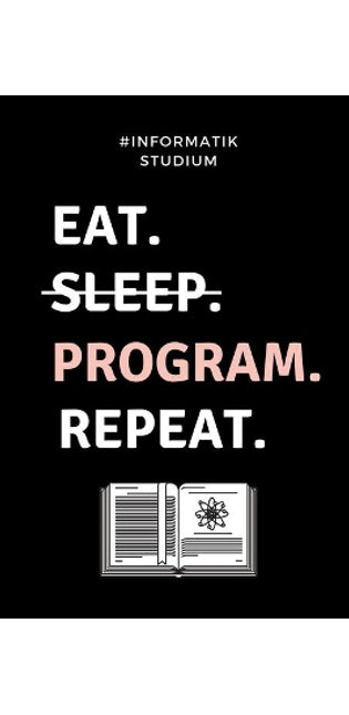 #informatik Studium Eat. Sleep. Program. Repeat.