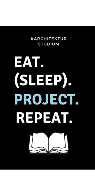 #architekturstudium Eat. (Sleep). Project. Repeat.