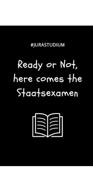#jurastudium Ready or Not, Here Comes the Staatsexamen