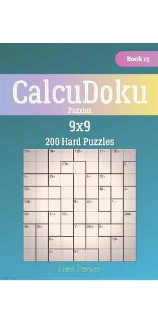 CalcuDoku Puzzles - 200 Hard Puzzles 9x9 Book 15